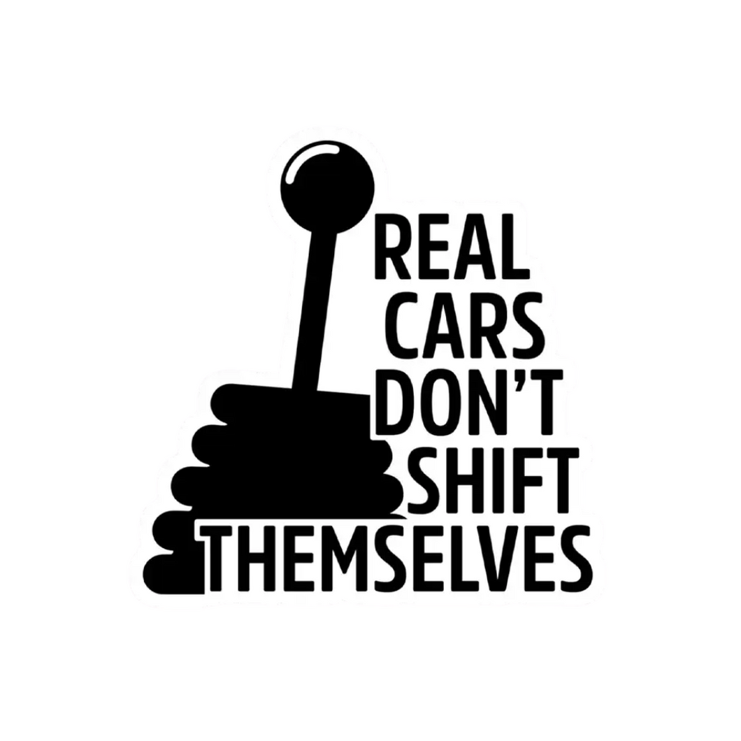 Real Cars Don't Shift Themselves Decal