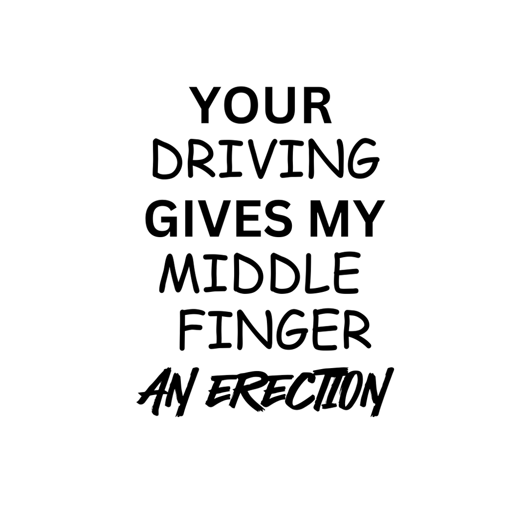 Your Driving Gives My Middle Finger Decal
