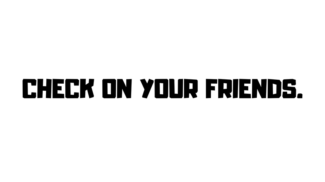 Check On Your Friends Decal