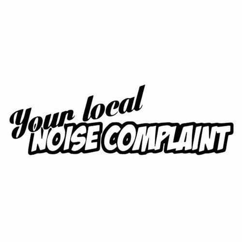 Your Local Noise Complaint Decal