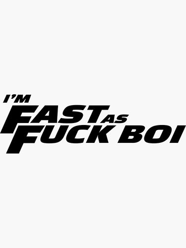I'm Fast As Fuck Boi Decal